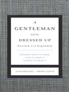 A Gentleman Gets Dressed Up (eBook): What to Wear, When to Wear It, How to Wear It